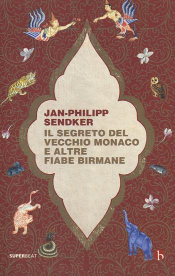 Il segreto del vecchio monaco e altre fiabe birmane - Jan-Philipp Sendker, Lorie Karnath, Jonathan Sendker - Libro BEAT 2018, Superbeat | Libraccio.it