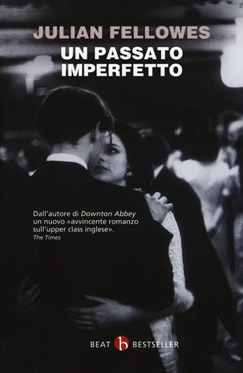 Un passato imperfetto - Julian Fellowes - Libro BEAT 2019, BEAT. Bestseller | Libraccio.it
