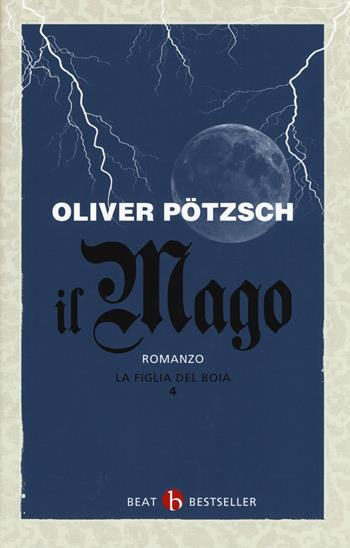 La figlia del boia. Il mago. Vol. 4 - Oliver Pötzsch - Libro BEAT 2019, BEAT. Bestseller | Libraccio.it