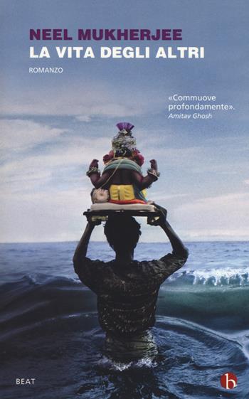 La vita degli altri - Neel Mukherjee - Libro BEAT 2019, BEAT | Libraccio.it