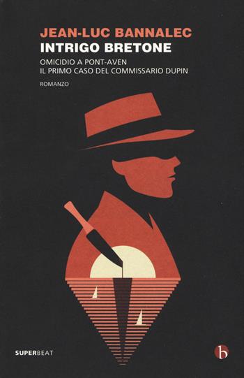 Intrigo bretone. Omicidio a Pont-Aven. Il primo caso del commissario Dupin - Jean-Luc Bannalec - Libro BEAT 2020, Superbeat | Libraccio.it