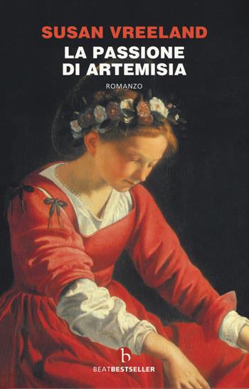 La passione di Artemisia. Nuova ediz. - Susan Vreeland - Libro BEAT 2019, BEAT. Bestseller | Libraccio.it