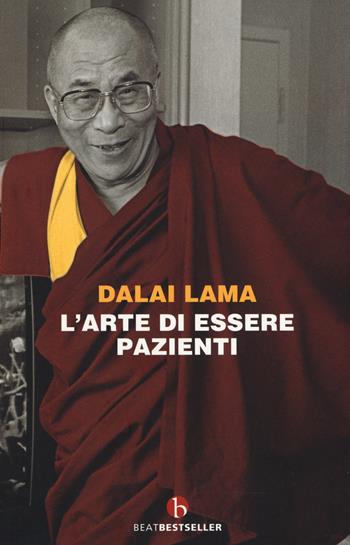L' arte di essere pazienti. Il potere della pazienza in una prospettiva buddhista - Gyatso Tenzin (Dalai Lama) - Libro BEAT 2020, BEAT. Bestseller | Libraccio.it