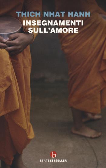 Insegnamenti sull'amore - Thich Nhat Hanh - Libro BEAT 2020, BEAT. Bestseller | Libraccio.it