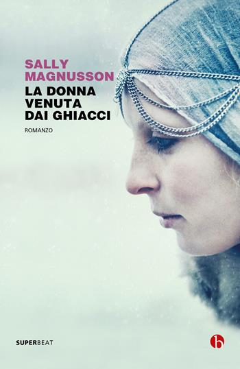 La donna venuta dai ghiacci - Sally Magnusson - Libro BEAT 2020, Superbeat | Libraccio.it