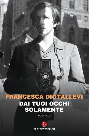 Dai tuoi occhi solamente - Francesca Diotallevi - Libro BEAT 2020, BEAT. Bestseller | Libraccio.it