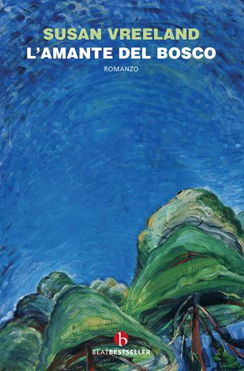 L'amante del bosco - Susan Vreeland - Libro BEAT 2020, BEAT. Bestseller | Libraccio.it