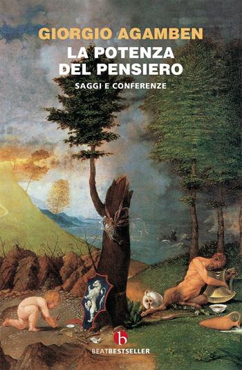 La potenza del pensiero. Saggi e conferenze - Giorgio Agamben - Libro BEAT 2020, BEAT. Bestseller | Libraccio.it