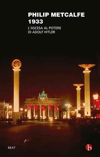 1933. L'ascesa al potere di Adolf Hitler - Philip Metcalfe - Libro BEAT 2020, BEAT | Libraccio.it