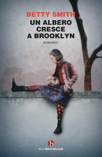 Un albero cresce a Brooklyn - Betty Smith - Libro BEAT 2020, BEAT. Bestseller | Libraccio.it