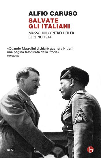 Salvate gli italiani. Mussolini contro Hitler. Berlino 1944 - Alfio Caruso - Libro BEAT 2021, BEAT | Libraccio.it