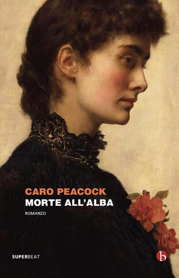 Morte all'alba - Caro Peacock - Libro BEAT 2021, Superbeat | Libraccio.it
