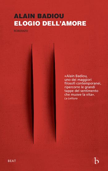 Elogio dell'amore. Intervista con Nicolas Truong - Alain Badiou - Libro BEAT 2021, BEAT | Libraccio.it