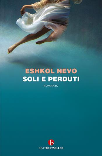 Soli e perduti - Eshkol Nevo - Libro BEAT 2021, BEAT. Bestseller | Libraccio.it