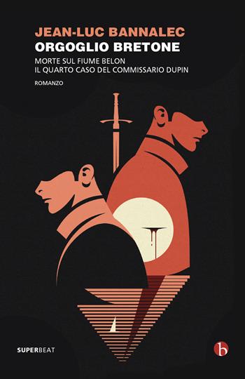 Orgoglio bretone. Morte sul fiume Belon. Il quarto caso del commissario Dupin - Jean-Luc Bannalec - Libro BEAT 2022, Superbeat | Libraccio.it