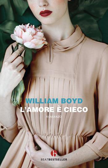 L' amore è cieco - William Boyd - Libro BEAT 2021, BEAT. Bestseller | Libraccio.it