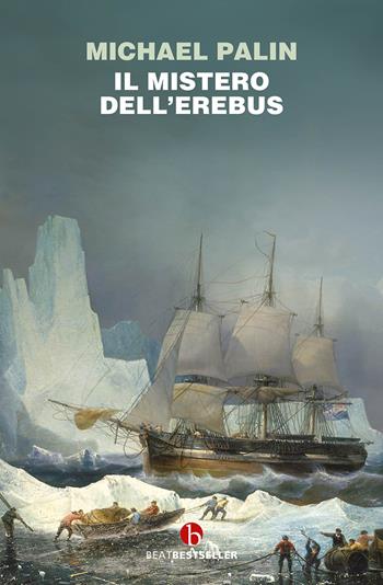 Il mistero dell'Erebus - Michael Palin - Libro BEAT 2022, BEAT. Bestseller | Libraccio.it