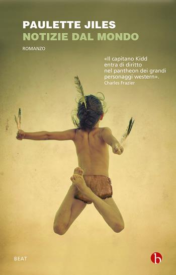 Notizie dal mondo - Paulette Jiles - Libro BEAT 2022, BEAT | Libraccio.it