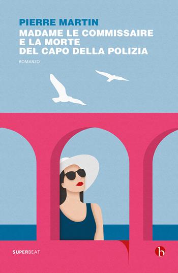 Madame le commissaire e la morte del capo della polizia - Pierre Martin - Libro BEAT 2022, Superbeat | Libraccio.it