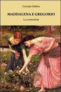 Maddalena e Gregorio. La controdote - Corrado Fabbro - Libro & MyBook 2010, Narrativa | Libraccio.it