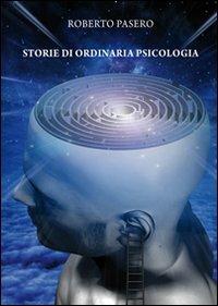 Storie di ordinaria psicologia - Roberto Pasero - Libro & MyBook 2012, Fuori collana | Libraccio.it
