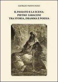 Il passato e la scena. Pietro Saraceni tra storia, dramma e poesia - Giorgio Pannunzio - Libro & MyBook 2013, Saggistica | Libraccio.it