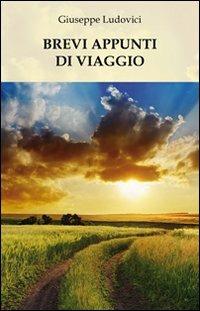 Brevi appunti di viaggio - Giuseppe Ludovici - Libro & MyBook 2013, Fuori collana | Libraccio.it
