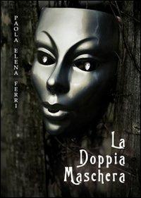 La doppia maschera - Paola E. Ferri - Libro & MyBook 2013, Fantasy | Libraccio.it