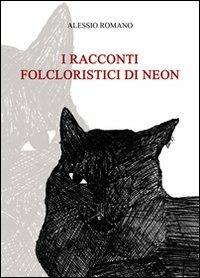 I racconti folcloristici di Neon - Alessio Romano - Libro & MyBook 2014, Narrativa | Libraccio.it