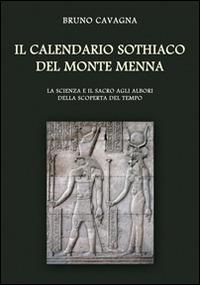 Il calendario sothiaco del monte Menna. La scienza e il sacro agli albori della scoperta del tempo - Bruno Cavagna - Libro & MyBook 2014, Saggistica | Libraccio.it