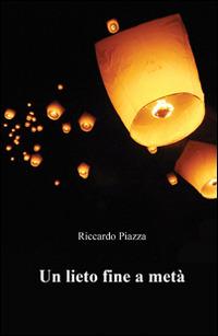 Un lieto fine a metà - Riccardo Piazza - Libro & MyBook 2016, Narrativa | Libraccio.it