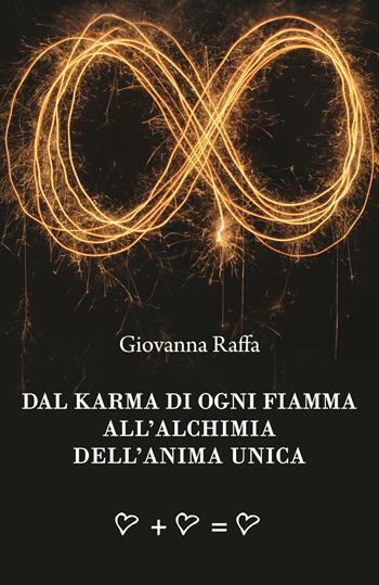 Dal karma di ogni fiamma all'alchimia dell'anima unica - Giovanna Raffa - Libro & MyBook 2017 | Libraccio.it