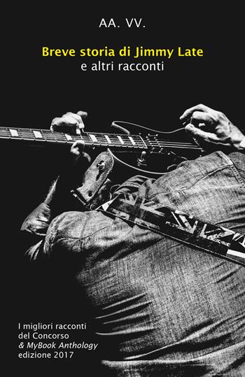 Breve storia di Jimmy Late e altri racconti  - Libro & MyBook 2017, Racconti | Libraccio.it