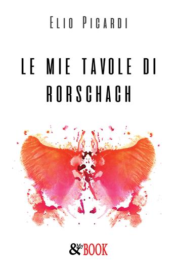 Le mie tavole di Rorschach - Elio Picardi - Libro & MyBook 2018, Poesia | Libraccio.it