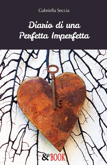Diario di una perfetta imperfetta - Gabriella Seccia - Libro & MyBook 2018, Narrativa | Libraccio.it