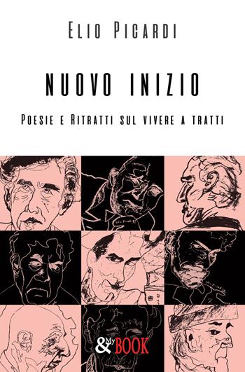 Nuovo inizio. Poesie e ritratti sul vivere a tratti - Elio Picardi - Libro & MyBook 2018, Poesia | Libraccio.it