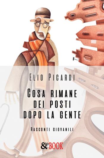 Cosa rimane dei posti dopo la gente - Elio Picardi - Libro & MyBook 2019, Narrativa | Libraccio.it