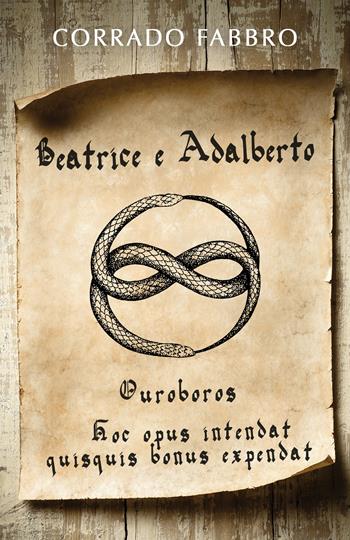 Beatrice e Adalberto. Ouroboros - Corrado Fabbro - Libro & MyBook 2019, Narrativa | Libraccio.it