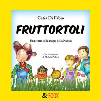 Fruttortoli. Una storia sulla magia della natura. Vol. 1 - Catia Di Fabio - Libro & MyBook 2019, Fiabe | Libraccio.it