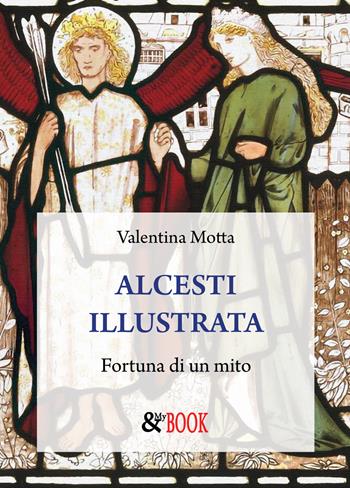 Alcesti illustrata. Fortuna di un mito - Valentina Motta - Libro & MyBook 2020, Saggistica | Libraccio.it