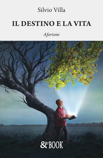 Il destino e la vita. Aforismi - Silvio Villa - Libro & MyBook 2020, Fuori collana | Libraccio.it