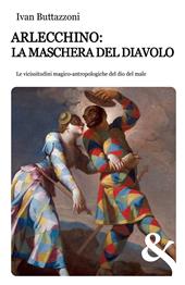 Arlecchino: la maschera del diavolo. Le vicissitudini magico-antropologiche del dio del male