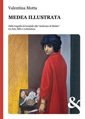 Medea illustrata. Dalla tragedia di Euripide alla "sindrome di Medea" tra Arte, Mito e Letteratura