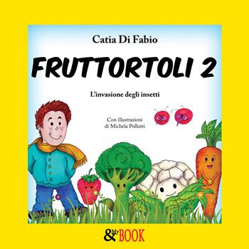 Fruttortoli. L'invasione degli insetti. Vol. 2 - Catia Di Fabio - Libro & MyBook 2022, Fiabe | Libraccio.it