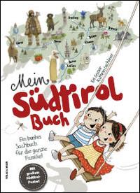 Mein Südtirol Buch. Ein buntes Sachbuch für die ganze Familie! Mit grossem Südtirol-Poster! - Kathrin Gschleier, Evi Gasser - Libro Weger 2014 | Libraccio.it