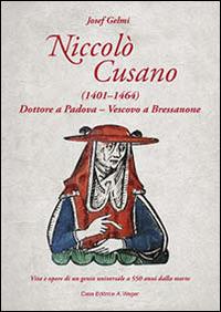 Nicolò Cusano (1401-1464). Dottore a Padova. Vescovo a Bressanone. Vita e opere di un genio universale a 550 anni dalla morte - Josef Gelmi - Libro Weger 2014 | Libraccio.it