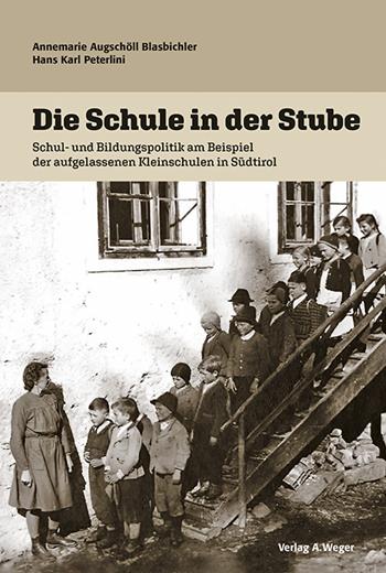 Die Schule in der stube. Schul und bildungspolitik am beispiel der aufgelassenen kleinschulen in Südtirol - Annemarie Augschöll Blasbichler, Hans Karl Peterlini - Libro Weger 2021 | Libraccio.it