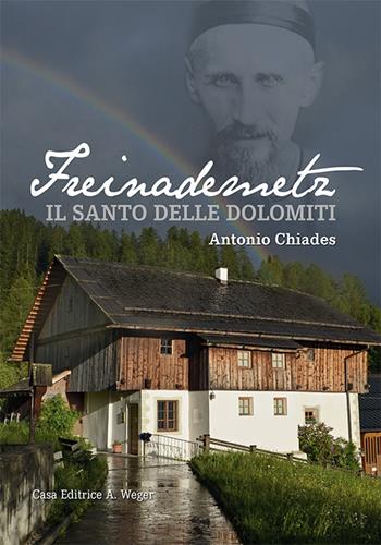 Freinademetz. Il Santo delle Dolomiti - Antonio Chiades - Libro Weger 2017 | Libraccio.it