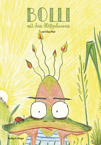 Bolli mit den Blätterhaaren - Elisa Mair, Renate Walch - Libro Weger 2017 | Libraccio.it