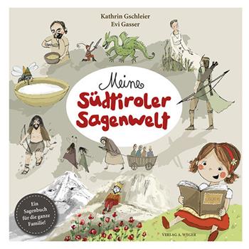 Meine Südtiroler Sagenwelt. Ein Sagenbuch für die ganze Familie - Kathrin Gschleier, Evi Gasser - Libro Weger 2017 | Libraccio.it